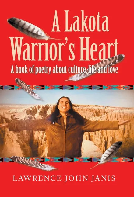 A Lakota Warrior's Heart: A Book of Poetry About Culture, Life and Love - Hardcover
