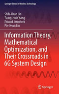 Information Theory, Mathematical Optimization, and Their Crossroads in 6g System Design - Hardcover