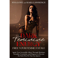 Dark Feminine Energy - Free Your Femme Fatale: Ignite Your Irresistible Allure Through Mystique, Sexuality, Femininity, and Elegance to Become the Dar - Paperback