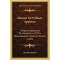 Memoir Of William Appleton: Prepared Agreeably To A Resolution Of The Massachusetts Historical Society (1863) - Paperback