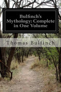 Bulfinch's Mythology: Complete in One Volume - Paperback