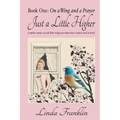 Just a Little Higher: A Collection of True Stories about Women and the Special Birds Who Encouraged Them - Paperback