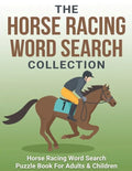 The Horse Racing Word Search Collection: Large Print Word Search Puzzle Book About Horse Racing Racehorse Champions, Jockeys, Trainers... & More Horse - Paperback