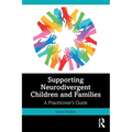 Supporting Neurodivergent Children and Families: A Practitioner's Guide - Paperback