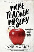 More Teacher Misery: Nutjob Teachers, Torturous Training, & Even More Bullshit - Paperback