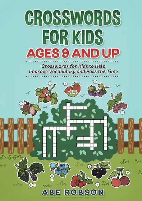 Crosswords for Kids Ages 9 and Up: Crosswords for Kids to Help Improve Vocabulary and Pass the Time - Paperback