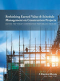 Rethinking Earned Value & Schedule Management on Construction Projects: Solving the World's Construction Performance Problem - Hardcover