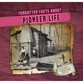 Forgotten Facts about Pioneer Life - Library Binding