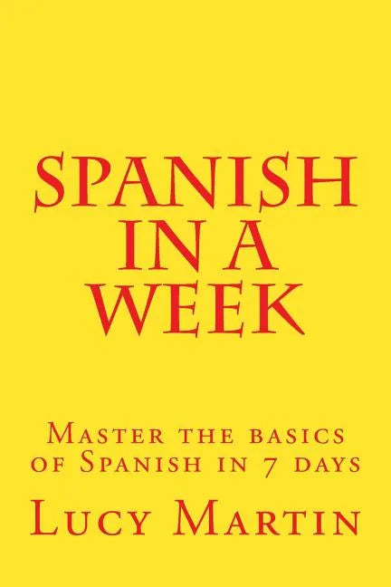 Spanish in a week: Master the basics of Spanish in 7 days - Paperback