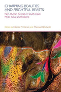Charming Beauties and Frightful Beasts: Non-Human Animals in South Asian Myth, Ritual, and Folklore - Paperback