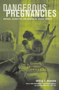 Dangerous Pregnancies: Mothers, Disabilities, and Abortion in Modern America - Paperback
