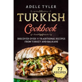 Turkish Cookbook: Discover Over 77 Traditional Recipes From Turkey And Balkans - Paperback