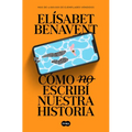 Cómo (No) Escribí Nuestra Historia / How I Did (Not) Write Our Story - Paperback