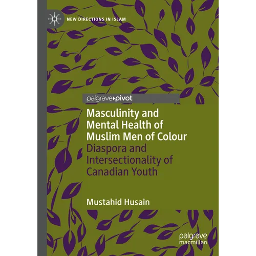 Masculinity and Mental Health of Muslim Men of Colour: Diaspora and Intersectionality of Canadian Youth - Hardcover