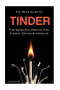 The Mens Guide To Tinder: The Essential Manual For Tinder, Dating & Hookups - Paperback