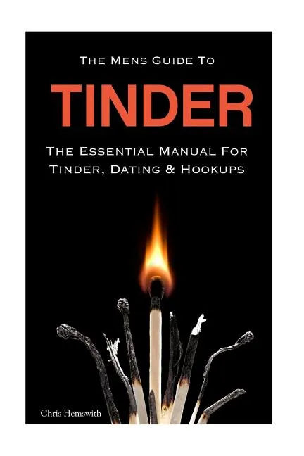 The Mens Guide To Tinder: The Essential Manual For Tinder, Dating & Hookups - Paperback