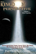 The Kingdom Perspective - Volume 1 Brief Epistles: In this manner, therefore, pray: Our Father in heaven, Hallowed be Your name. Your kingdom come. Yo - Paperback