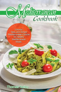 Mediterranean Cook Book: Colorful, Tasty and Simple Mediterranean Cuisine for Healthy Mediterranean Meals - Paperback