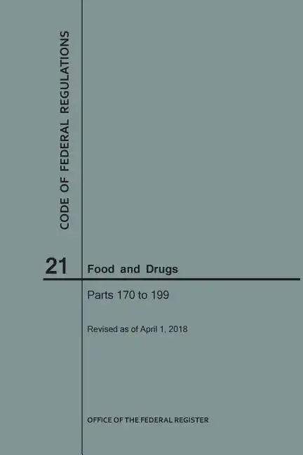 Code of Federal Regulations Title 21, Food and Drugs, Parts 170-199, 2018 - Paperback