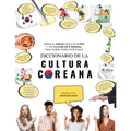 Diccionario de la cultura coreana: Desde el kimchi hasta el K-Pop y los clichés de K-dramas. Todo sobre Corea explicado - Paperback