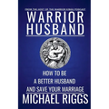 Warrior Husband - How to be a Better Husband and Save Your Marriage - Paperback