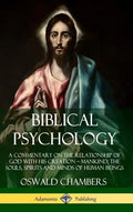Biblical Psychology: A Commentary on the Relationship of God with His Creation - Mankind; the Souls, Spirits and Minds of Human Beings (Hardcover) - Hardcover