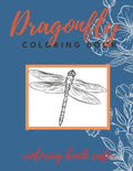 Dragonfly Coloring Book: An Adult Coloring Book Featuring Magical Dragonflies and Beautiful Floral and Nature Patterns for Stress Relief and Re - Paperback