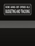 Budgeting and Tracking: Budget and Track your Income Savings Debt Expenses Bills - Paperback