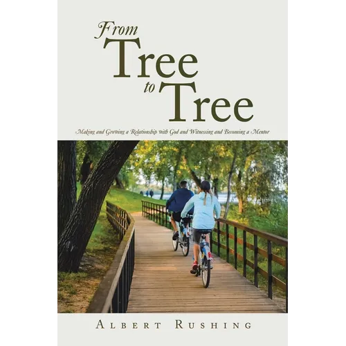 From Tree to Tree: Making and Growing a Relationship with God and Witnessing and Becoming a Mentor - Paperback