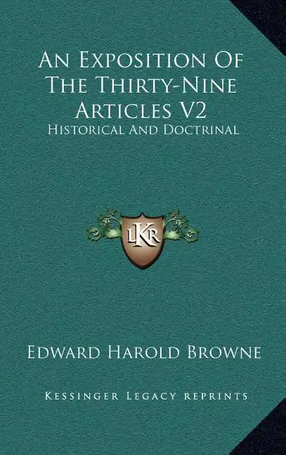 An Exposition of the Thirty-Nine Articles V2: Historical and Doctrinal - Hardcover