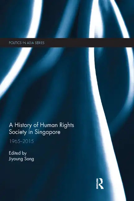 A History of Human Rights Society in Singapore: 1965-2015 - Paperback