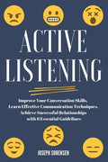 Active Listening: Improve Your Conversation Skills, Learn Effective Communication Techniques, Achieve Successful Relationships with 6 Es - Paperback