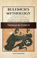 Bulfinch's Mythology (Illustrated): The Age of Fable-The Age of Chivalry-Legends of Charlemagne complete in one volume - Hardcover