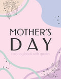 Mother's Day Coloring Book With Quotes: Best Gift To Mom, Inspiring Relaxing & Calming Artwork For Adult Flowers Design - Paperback