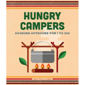 Hungry Campers, New Edition: Cooking Outdoors for 1 to 100 - Hardcover