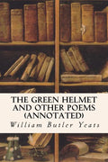 The Green Helmet and Other Poems (annotated) - Paperback