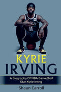 Kyrie Irving: A biography of NBA basketball star Kyrie Irving - Paperback