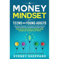 A Money Mindset for Teens and Young Adults: Practical Lessons and Activities to Attract Wealth, Master Budgeting, Understand Student Debt, and Start B - Paperback