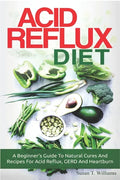 Acid Reflux Diet: A Beginner's Guide To Natural Cures And Recipes For Acid Reflux, GERD And Heartburn - Paperback