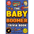 The Baby Boomer Trivia Book: Take A Fun Walk Down Memory Lane With The 1950s, 1960s, 1970s and 1980s Trivia & Quizzes (Movies, TV, Pop Culture, New - Paperback