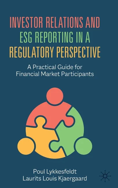 Investor Relations and Esg Reporting in a Regulatory Perspective: A Practical Guide for Financial Market Participants - Hardcover