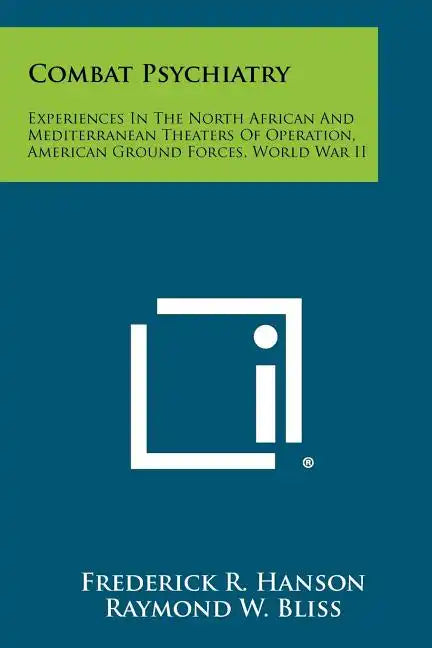 Combat Psychiatry: Experiences In The North African And Mediterranean Theaters Of Operation, American Ground Forces, World War II - Paperback