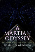 A Martian Odyssey and Other Science Fiction Stories of Stanley Weinbaum: Valley of Dreams, Flight on Titan, Parasite Planet, The Lotus Eaters, The Pla - Paperback