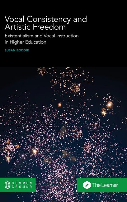 Vocal Consistency and Artistic Freedom: Existentialism and Vocal Instruction in Higher Education - Hardcover