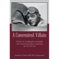 A Convenient Villain: Charles A. Lindbergh's remarkable and controversial legacy preparing the U.S. for war - Paperback