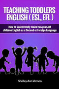 Teaching Toddlers English (ESL, EFL): How to teach two-year-old children English as a Second or Foreign Language - Paperback