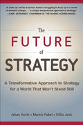 The Future of Strategy: A Transformative Approach to Strategy for a World That Won't Stand Still - Hardcover