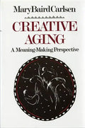 Creative Aging: A Meaning-Making Perspective - Paperback