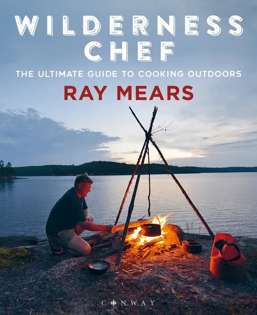Wilderness Chef: The Ultimate Guide to Cooking Outdoors - Paperback