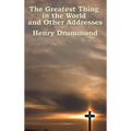The Greatest Thing in the World and Other Addresses: Reflections on Christian Love and Character - Hardcover